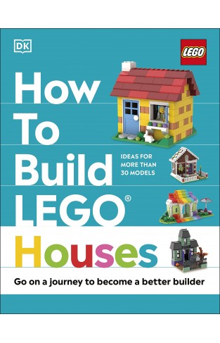 How to Build LEGO Houses: Go on a Journey to Become a Better Builder